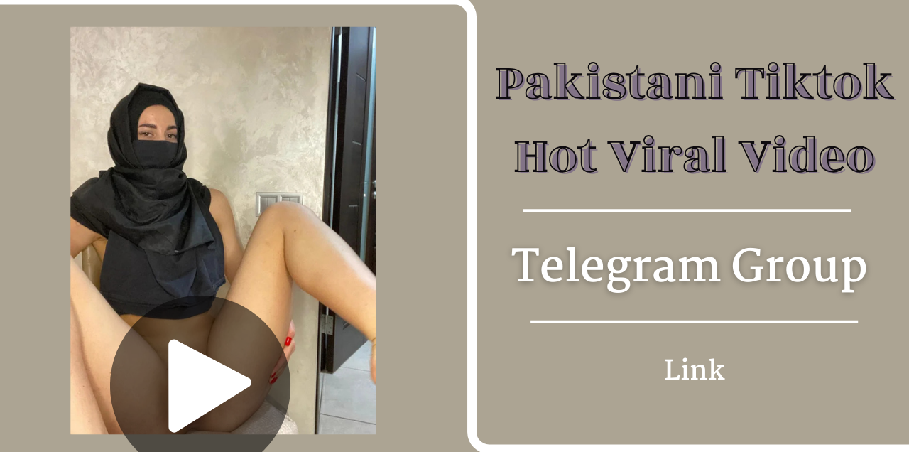 Pakistani Tiktok Hot Viral Video Telegram Group Link
