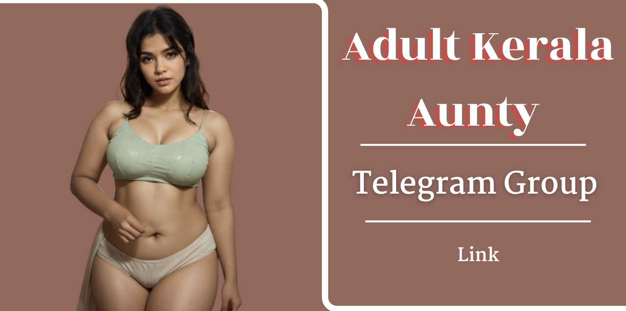 Adult Kerala Aunty Telegram Group Links Join